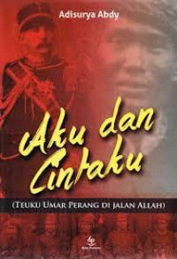 Image of Aku dan Cintaku : Teuku Umar Perang di Jalan Allah