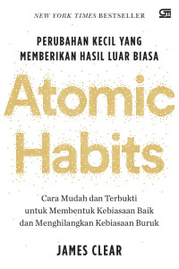 Image of ATOMIC HABITS : Perubahan Kecil yang Memberikan Hasil Luar Biasa
