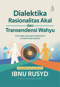 Image of Dialektika Rasionalitas Akal dan Transendensi Wahyu : Titik Temu Dialogis-Produktif Filsafat dan Agama
