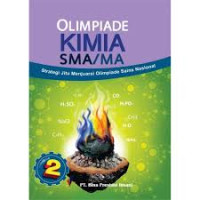 Image of OLIMPIADE KIMIA SMA/MA : Strategi Jitu Menjuarai Olimpiade Sains Nasional Jilid 2