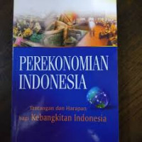 Image of PEREKONOMIAN INDONESIA : Tantangan dan Harapan Bagi Kebangkitan Ekonomi Indonesia